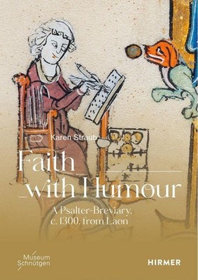 Faith with Humour - A psalter-breviary, ca. 1300, from Laon | Karen Straub