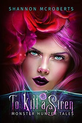 TO KILL A SIREN (MONSTER HUNTER TALES) By Shannon Mcroberts & Tiya Marshall NEW