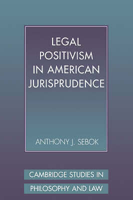 Legal Positivism in American Jurisprudence Sebok Hardback 9780521480413