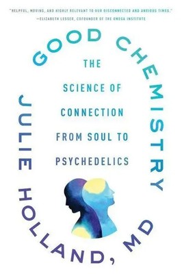 Good Chemistry | The Science of Connection from Soul to Psychedelics | Holland