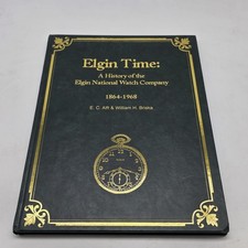 Elgin Time A History of the Elgin National Watch Company 1864-1968 Alft...