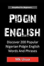 Pidgin English:Discover 200 Popular Nigerian Pidgin English Word