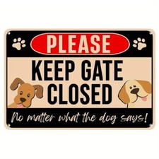 Keep Gate Closed Sign Dogs - No Matter What The Dog Says Metal Signs Rust Free