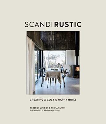 Scandi Rustic: Creating a Cozy & Happy Home by Rebecca Lawson, Reena Simon ...