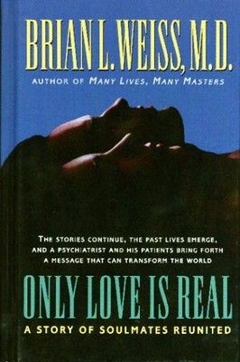 ONLY LOVE IS REAL: A STORY OF SOULMATES REUNITED By Brian Weiss - Hardcover NEW