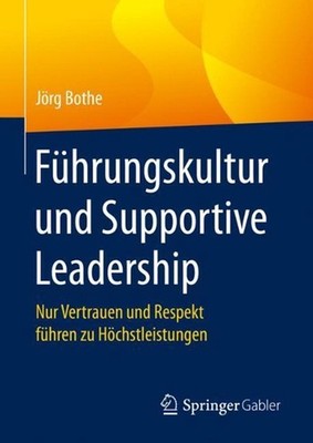 Fhrungskultur und Supportive Leadership: Nur Vertrauen und Respekt f?hren zu H?c