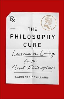 The Philosophy Cure: Lessons on Living from the Great Philosophers (Paperback or