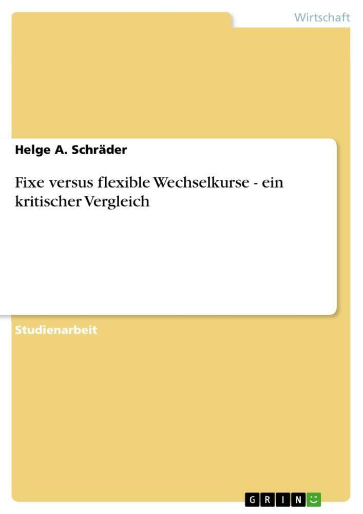 Fixe Versus Flexible Wechselkurse - Ein Kritischer Vergleich Helge A.