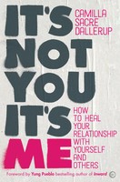 It's Not You, It's Me | How To Heal Your Relationship With Yourself And Others