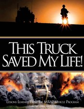 THIS TRUCK SAVED MY LIFE LESSONS LEARNED FROM THE MRAP VEHICLE PROGRAM United St