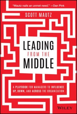 Leading from the Middle: A Playbook for Managers to Influence Up, Do - VERY GOOD