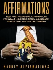 Affirmations: 1000+ Positive And Daily Affirmations For Wealth, Success, Mo...