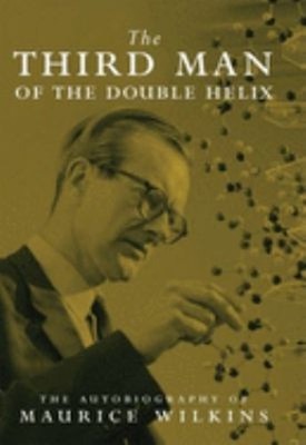 The Third Man of the Double Helix : The Autobiography of Maurice