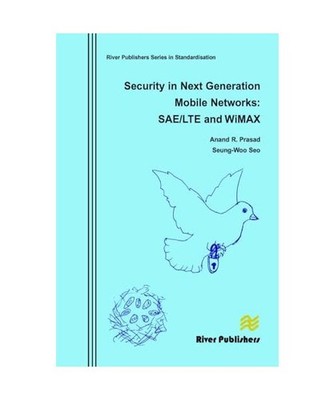 Security in Next Generation Mobile Networks: Sae/Lte and Wimax, Anand R. Prasad,