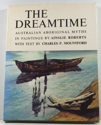 The Dreamtime by Charles P Mountford Ainslie Roberts Aboriginal Myths 1970 HC DJ