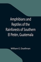 William E. Duellman | Amphibians And Reptiles Of The Rainforests Of Southern...