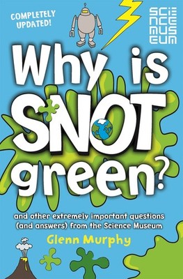 Why is Snot Green?: And Other Extremely Important Questions (and Answers) fr...