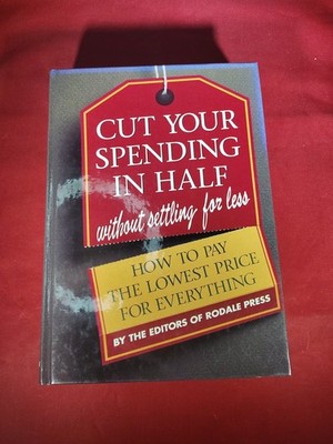 Cut Your Spending in Half (Without Settling for Less!) : How to Pay the...