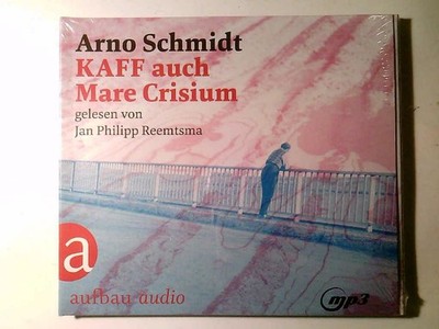 KAFF auch Mare Crisium: Roman. Mp3 Roman Schmidt, Arno und Prof. Dr. phil. Jan P