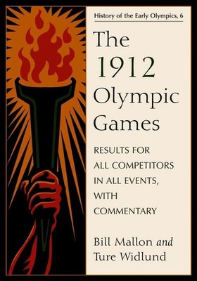 The 1912 Olympic Games: Results for All Competitors in All Events, with Commenta