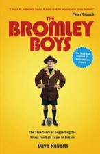 The Bromley Boys: The True Story of Supporting the Worst Football Club in: New