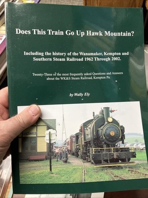 DOES THIS TRAIN GO UP HAWK MOUNTAIN: INCLUDING THE HISTORY By Wally Ely