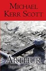 Arthur: Legends of the King by Scott, Michael Kerr