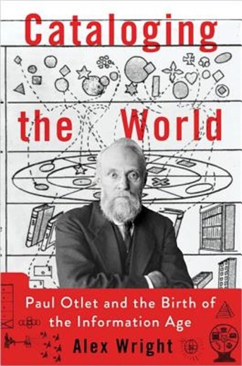 Cataloging the World: Paul Otlet and the Birth of the Information Age (Hardback