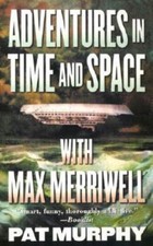 Adventures in Time and Space with Max Merriwell by Murphy, Pat, Very Good Book