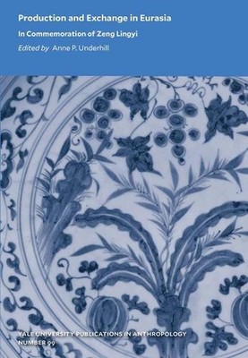 Production and Exchange in Eurasia: In Commemoration of Zeng Lingyi by Anne P. U