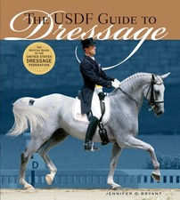 The USDF Guide to Dressage: The Official Guide of the United States Dressage...