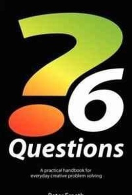 Six Questions: A Practical Handbook for Creative Pro by Freeth, Peter 0954574818