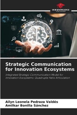 Strategic Communication for Innovation Ecosystems by Ailyn Leonela Pedraza Vald?