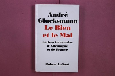 350029 André Glucksmann LE BIEN ET LE MAL Robert Laffont Lettres immorales