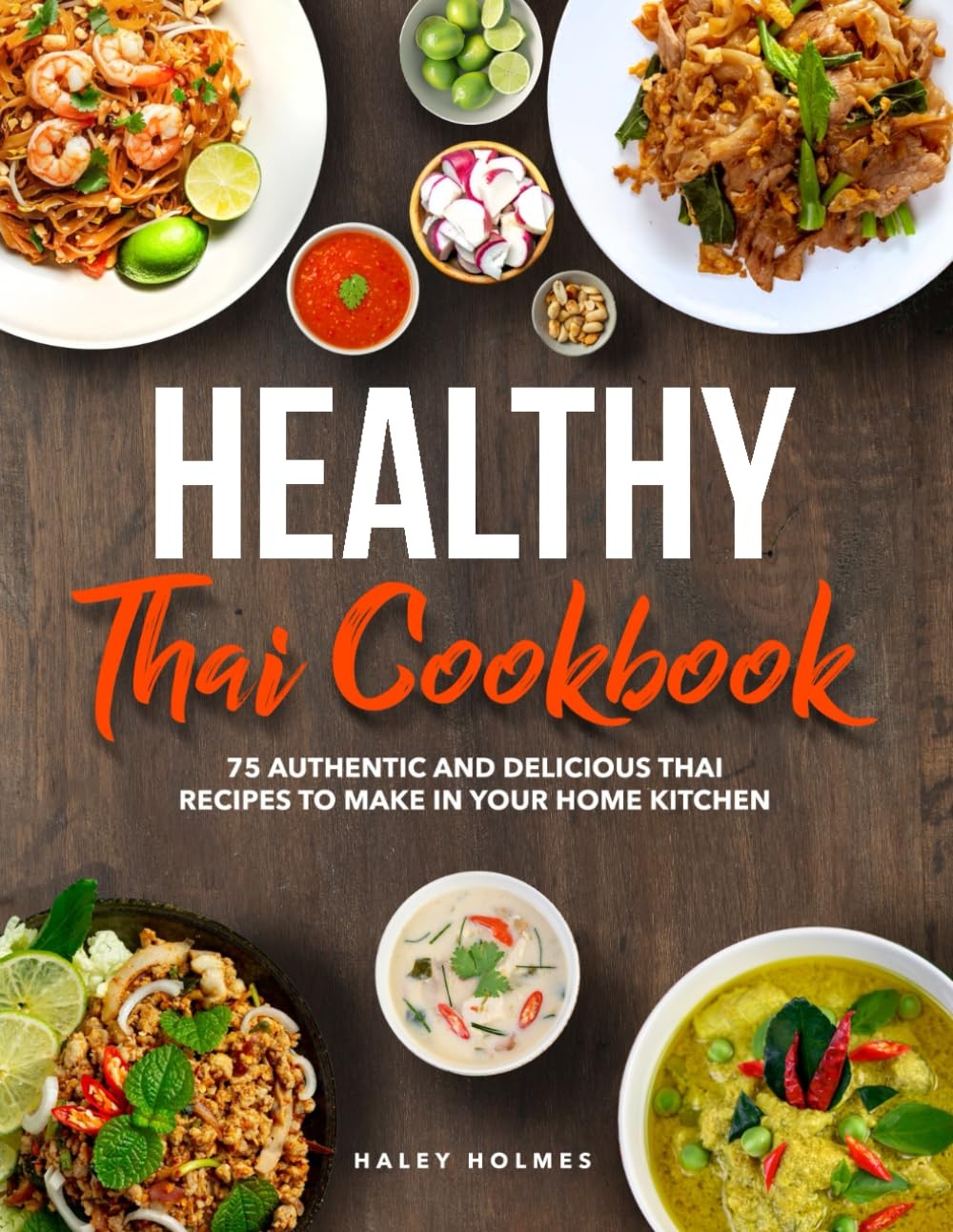 Healthy Thai Cookbook: 75 Authentic Thai Recipes To Make In Your Home Kitchen (