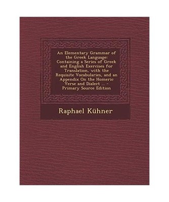 An Elementary Grammar of the Greek Language: Containing a Series of Greek and En