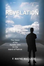 Revelation: The Vision of the Apostle John on the Island of Patmos by F. Wayne M