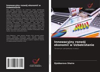 Innowacyjny RozwóJ Ekonomii W Uzbekistanie Tendencje I Perspektywy Rozwoju Buch