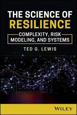 The Science of Resilience: Complexity, Risk Modeling, and Systems by Ted G. Lewi