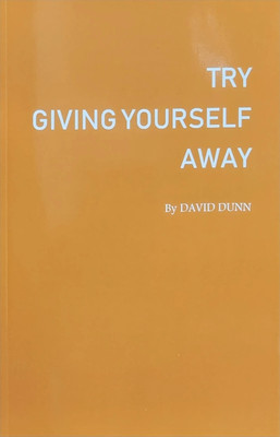 Try Giving Yourself Away David Dunn A Book of Service Attention & Gratitude One