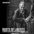 Roots of Liberty von Sam Khayari (2016, Gebundene Ausgabe)