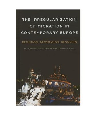 The Irregularization of Migration in Contemporary Europe: Detention, Deportation