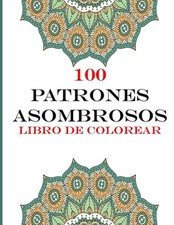 100 patrones asombrosos Libro de colorear: Libro para colorear para adultos Dise