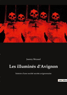 Les illuminés d'Avignon histoire d'une société secrète avignonnaise Bricaud Buch