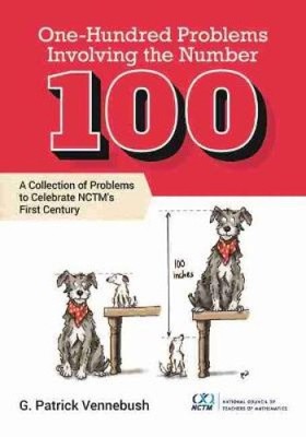 One Hundred Problems Involving the Number 100 by G. Patrick Vennebush