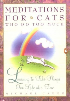 Meditations for Cats Who Do Too Much : Learning to Take Things On