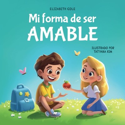 Mi forma de ser Amable: Libro ilustrado acerca del Amor hacia los Demás, la Empa