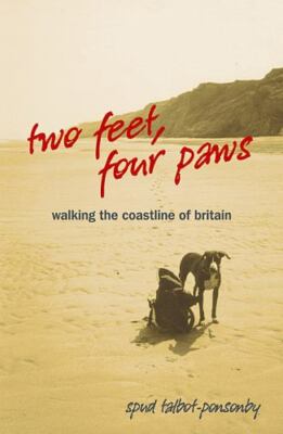 Two Feet, Four Paws : Walking the Coastline of Britain by Spud Talbot-Ponsonby