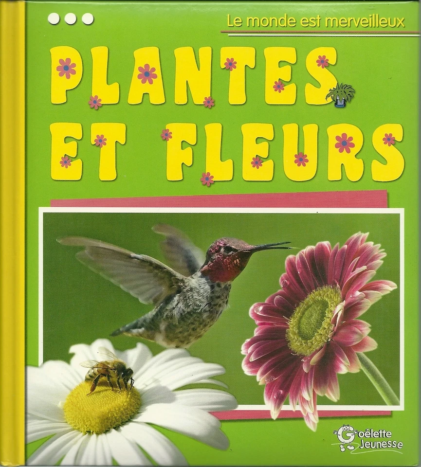 LE MONDE EST MERVEILLEUX : PLANTES ET FLEURS - GOELETTE JEUNESSE - NEUF - Photo 1/1