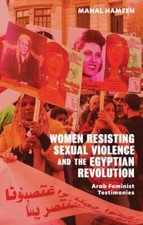Women Resisting Sexual Violence and the Egyptian Revolution : Arab Feminist T...